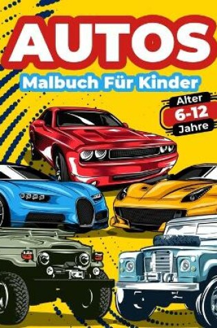 Cover of Autos-Malbuch Für Kinder Von 6-12 Jahren