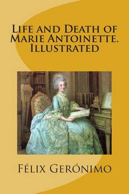 Book cover for Life and Death of Marie Antoinette. Illustrated