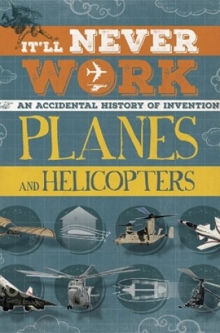 Cover of It'll Never Work: Planes and Helicopters