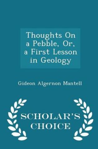 Cover of Thoughts on a Pebble, Or, a First Lesson in Geology - Scholar's Choice Edition