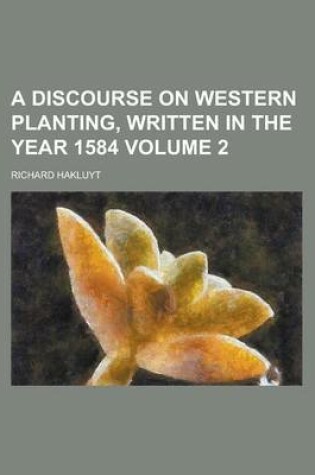 Cover of A Discourse on Western Planting, Written in the Year 1584 Volume 2