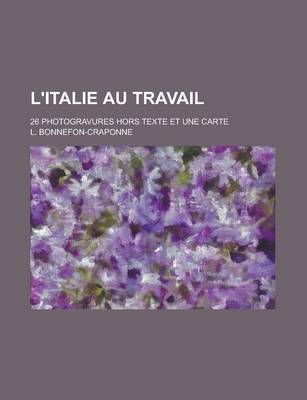 Book cover for L'Italie Au Travail; 26 Photogravures Hors Texte Et Une Carte