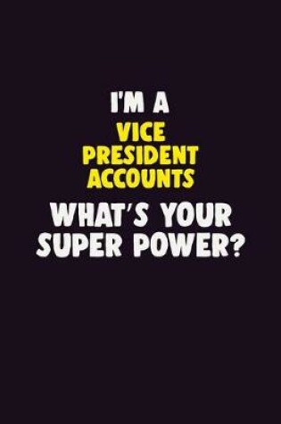 Cover of I'M A Vice President Accounts, What's Your Super Power?