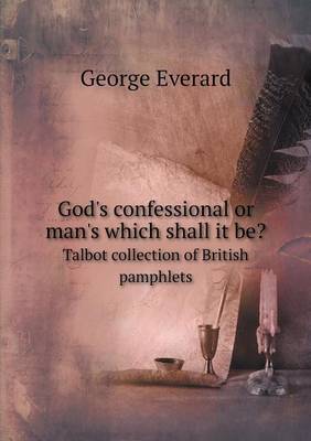 Book cover for God's confessional or man's which shall it be? Talbot collection of British pamphlets