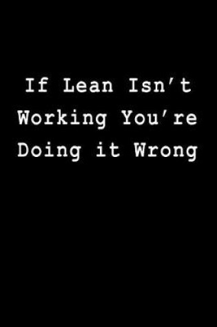 Cover of If Lean Isn't Working You're Doing It Wrong