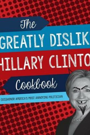 Cover of The 'I Greatly Dislike Hillary Clinton' Cookbook