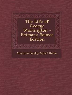 Book cover for The Life of George Washington - Primary Source Edition