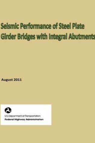 Cover of Seismic Performance of Steel Plate Girder Bridges with Integral Abutments