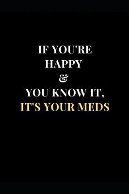Cover of If You're Happy & You Know It, It's Your Meds