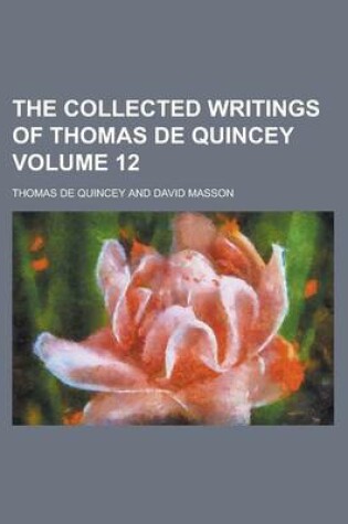 Cover of The Collected Writings of Thomas de Quincey Volume 12