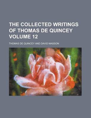 Book cover for The Collected Writings of Thomas de Quincey Volume 12