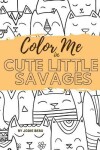 Book cover for Color Me in Cute Little Savages