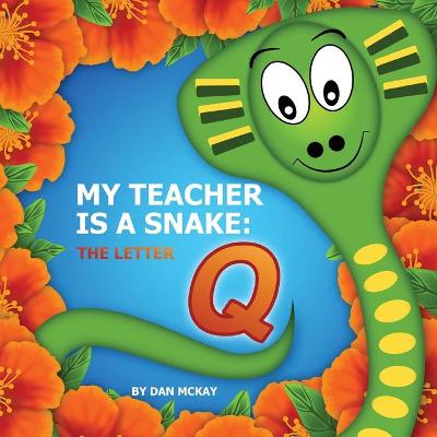 Book cover for My Teacher is a snake the Letter Q