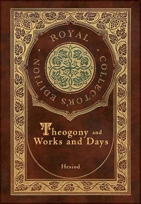 Book cover for Theogony and Works and Days (Royal Collector's Edition) (Annotated) (Case Laminate Hardcover with Jacket)