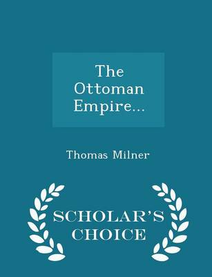 Book cover for The Ottoman Empire... - Scholar's Choice Edition