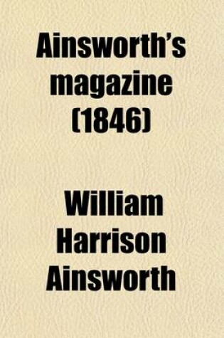 Cover of Ainsworth's Magazine (Volume 9); A Miscellany of Romance, General Literature, & Art
