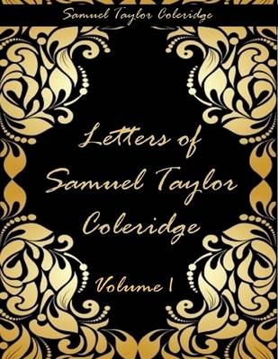 Book cover for Letters of Samuel Taylor Coleridge : Volume I (Illustrated)