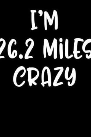 Cover of I'm 26.2 Miles Crazy