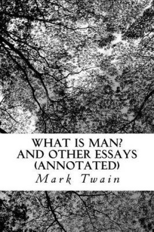 Cover of What Is Man? and Other Essays (Annotated)