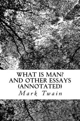 Book cover for What Is Man? and Other Essays (Annotated)