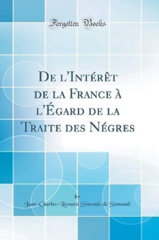 Cover of De l'Intérêt de la France à l'Égard de la Traite des Négres (Classic Reprint)