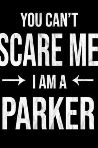 Cover of You Can't Scare Me I'm A Parker