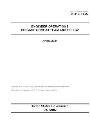 Cover of Army Techniques Publication ATP 3-34.22 Engineer Operations - Brigade Combat Team and Below April 2021