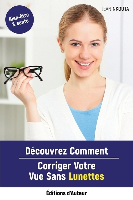 Book cover for Découvrez Comment Corriger Votre Vue Sans Lunettes