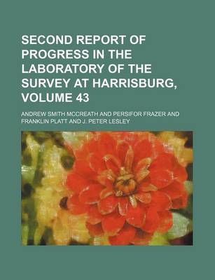 Book cover for Second Report of Progress in the Laboratory of the Survey at Harrisburg, Volume 43