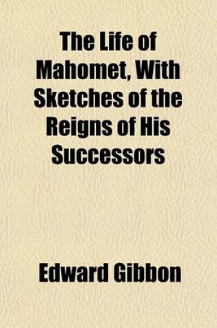 Cover of The Life of Mahomet, with Sketches of the Reigns of His Successors