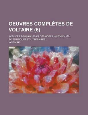 Book cover for Oeuvres Completes de Voltaire; Avec Des Remarques Et Des Notes Historiques, Scientifiques Et Litteraires ... (6)