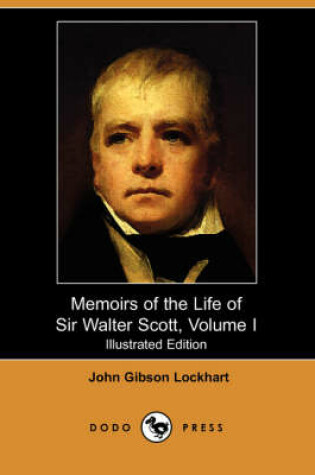 Cover of Memoirs of the Life of Sir Walter Scott, Volume I (Illustrated Edition) (Dodo Press)