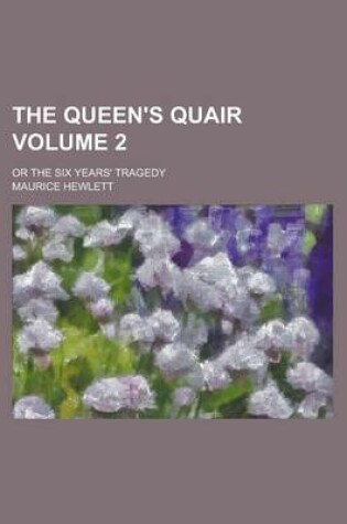 Cover of The Queen's Quair; Or the Six Years' Tragedy Volume 2