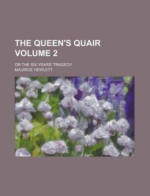 Book cover for The Queen's Quair; Or the Six Years' Tragedy Volume 2