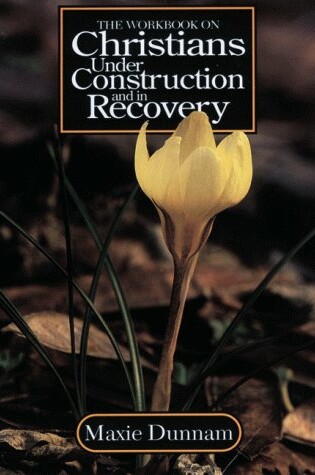 Cover of The Workbook on Christians Under Construction and in Recovery