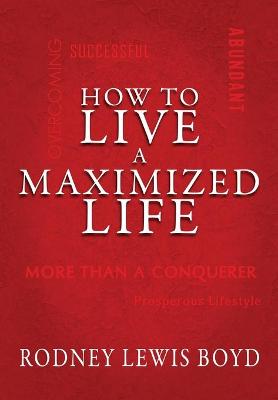 Book cover for How to Live a Maximized Life