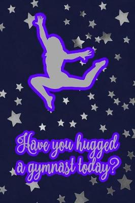Book cover for Have You Hugged a Gymnast Today?