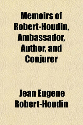 Cover of Memoirs of Robert-Houdin, Ambassador, Author, and Conjurer