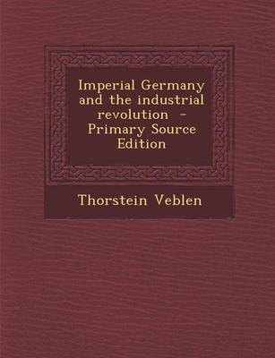 Book cover for Imperial Germany and the Industrial Revolution - Primary Source Edition