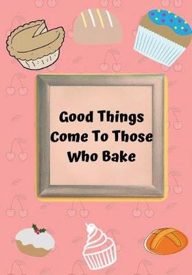 Book cover for Good Things Come To Those Who Bake