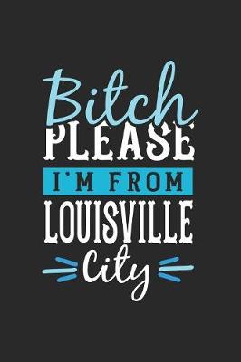 Book cover for Bitch Please I'm From Louisville City