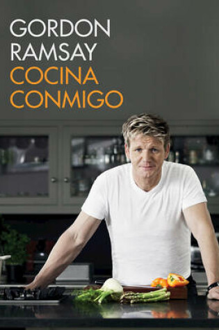 Cover of Cocina Conmigo / Gordon Ramsay's Home Cooking: Everything You Need to Know to Make Fabulous Food