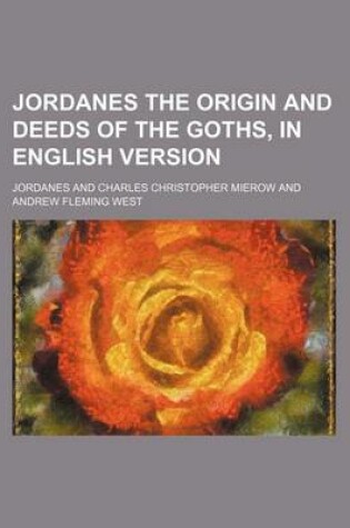Cover of Jordanes the Origin and Deeds of the Goths, in English Version