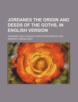Book cover for Jordanes the Origin and Deeds of the Goths, in English Version
