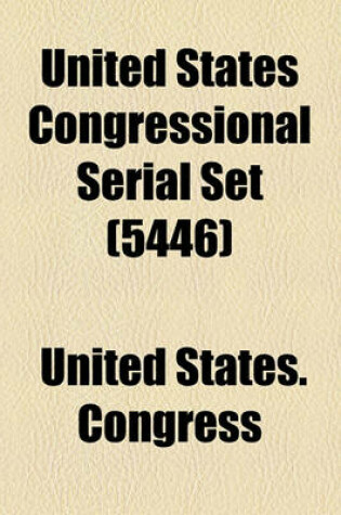 Cover of United States Congressional Serial Set (Volume 5446)