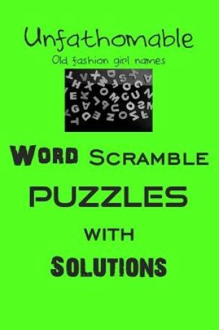 Cover of Unfathomable Old fashion girl names Word Scramble puzzles with Solutions