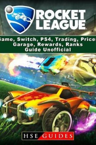 Cover of Rocket League Game, Switch, Ps4, Trading, Prices, Garage, Rewards, Ranks, Guide Unofficial