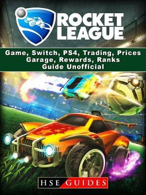 Book cover for Rocket League Game, Switch, Ps4, Trading, Prices, Garage, Rewards, Ranks, Guide Unofficial