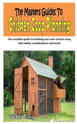 Book cover for The Masters Guides to Chicken COOP Planning