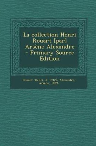 Cover of La Collection Henri Rouart [Par] Arsene Alexandre - Primary Source Edition